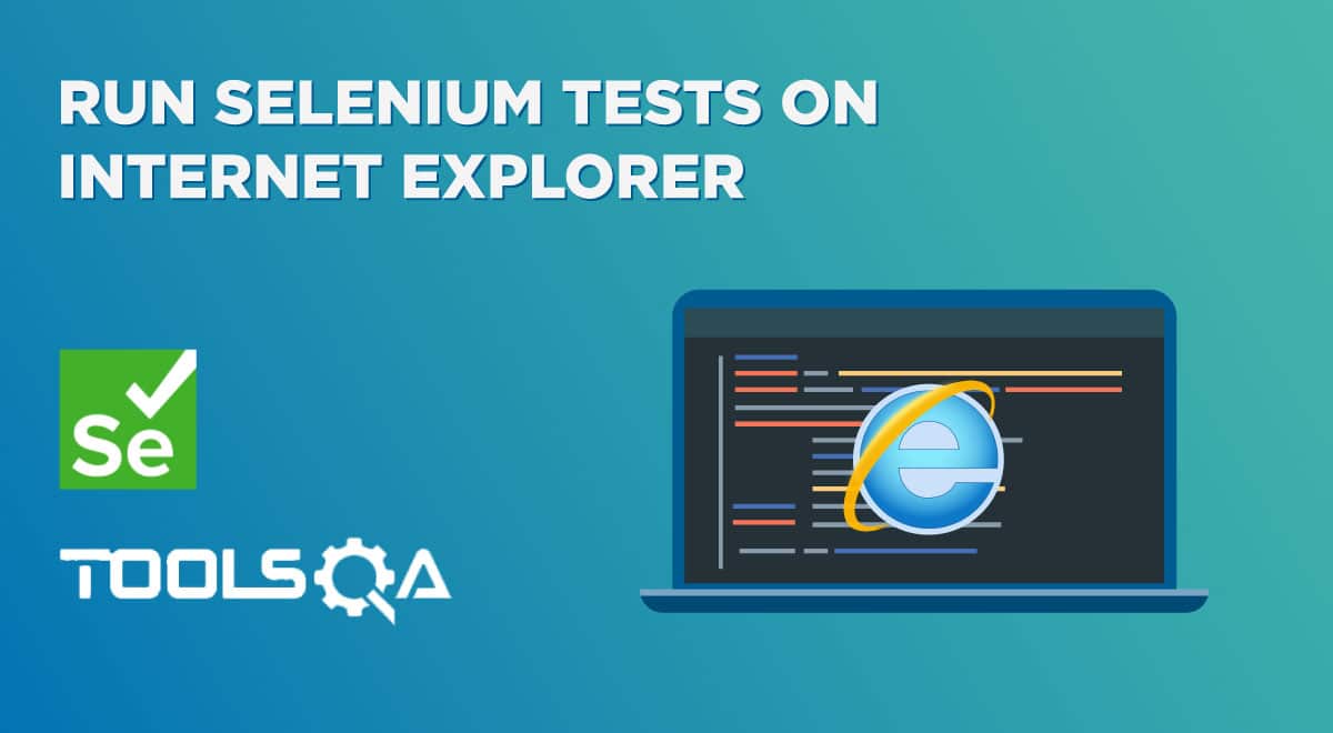 How to run Selenium Tests on Internet Explorer with examples?